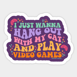 I Just Wanna Hang Out with My Cat and Play Video Games Sticker